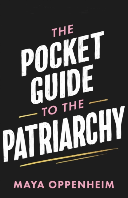 The Pocket Guide to the Patriarchy : the truth about misogyny, and how it affects us all, EPUB eBook