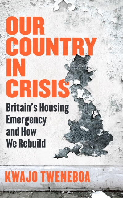 Our Country in Crisis : Britain's Housing Emergency and How We Rebuild, Hardback Book