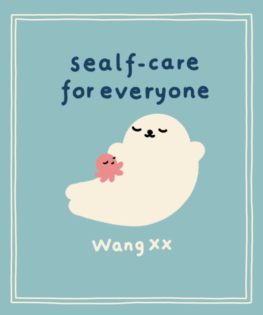 Sealf-Care for Everyone : Lessons in life, rest and self-love from the Internet s favourite seal, EPUB eBook