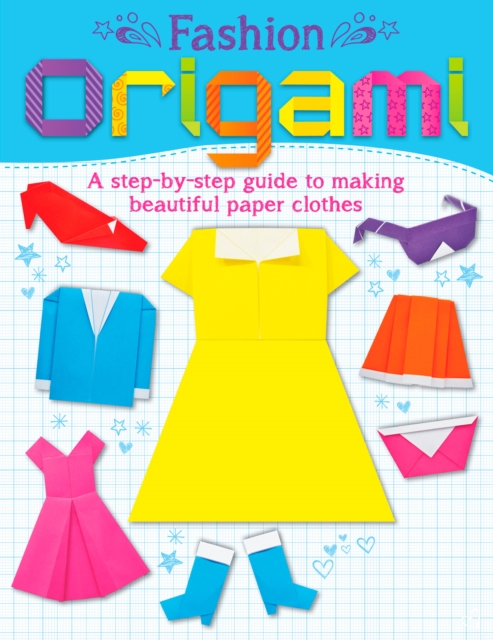 Fashion Origami : A step-by-step guide to making beautiful paper clothes, EPUB eBook