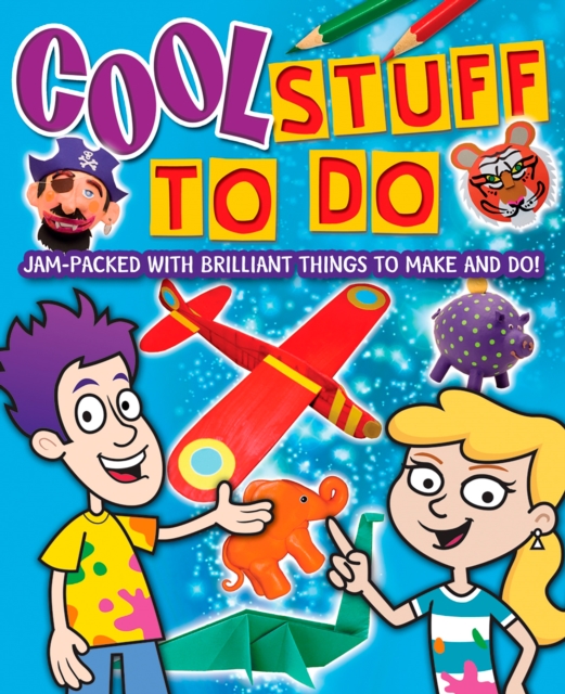 Cool Stuff to Do! : Jam-Packed With Brilliant Things To Make And Do, EPUB eBook