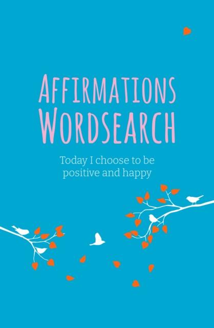 Affirmations Wordsearch : Today I Choose to Be Positive and Happy, Paperback / softback Book