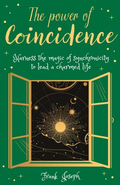 The Power of Coincidence : The Mysterious Role of Synchronicity in Shaping Our Lives, Paperback / softback Book