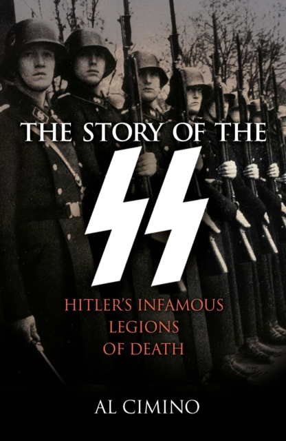The Story of the SS : Hitler's Infamous Legions of Death, Paperback / softback Book