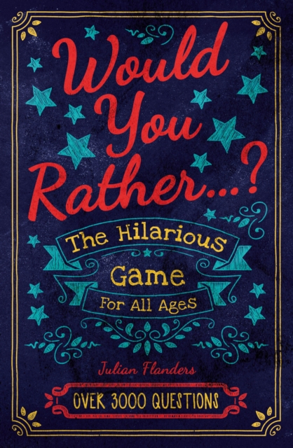 Would You Rather...? The Hilarious Game for All Ages : Over 3000 Questions, Paperback / softback Book