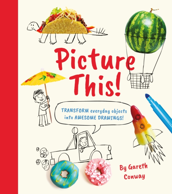 Picture This! : Transform Everyday Objects into Awesome Drawings!, Paperback / softback Book