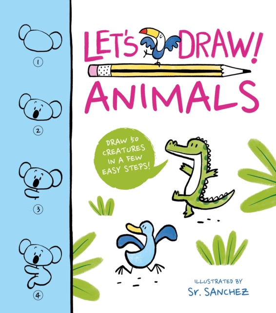Let's Draw! Animals : Draw 50 Creatures in a Few Easy Steps!, Paperback / softback Book