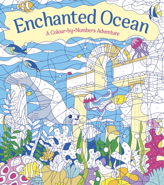 Enchanted Ocean: A Colour-by-Numbers Adventure : Includes 45 Artworks To Colour, Paperback / softback Book