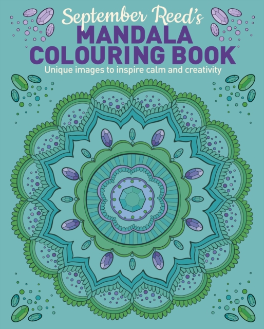 September Reed's Mandala Colouring Book : Unique Images to Inspire Calm and Creativity, Paperback / softback Book