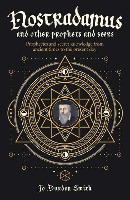 Nostradamus and Other Prophets and Seers : Prophecies and Secret Knowledge from Ancient Times to the Present Day, Paperback / softback Book