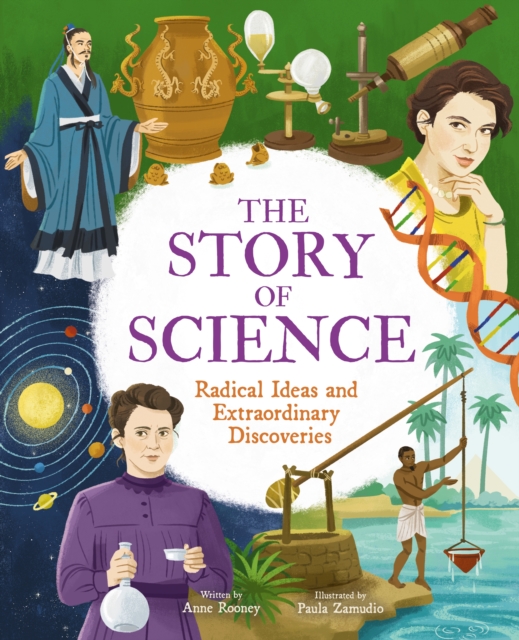 The Story of Science : Radical Ideas and Extraordinary Discoveries, Hardback Book