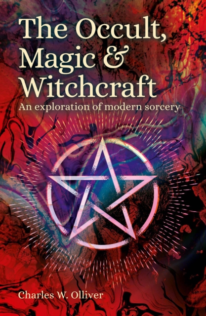 The Occult, Magic & Witchcraft : An Exploration of Modern Sorcery, Paperback / softback Book
