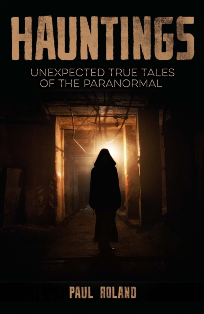 Hauntings : Unexpected True Tales of the Paranormal, Paperback / softback Book