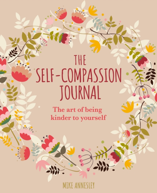 The Self-Compassion Journal : The Art of Being Kinder to Yourself, Paperback / softback Book