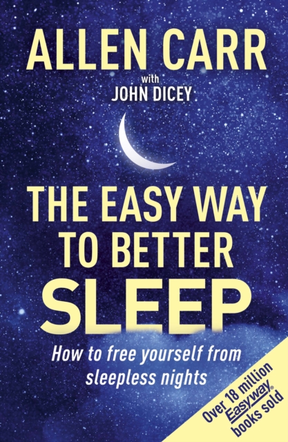 Allen Carr's Easy Way to Better Sleep : How to free yourself from sleepless nights, EPUB eBook