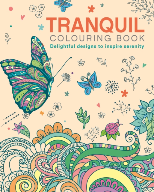 The Tranquil Colouring Book : Delightful Designs to Inspire Serenity, Paperback / softback Book