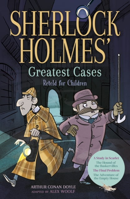 Sherlock Holmes' Greatest Cases Retold for Children : A Study in Scarlet, The Hound of the Baskervilles, The Final Problem, The Empty House, Paperback / softback Book