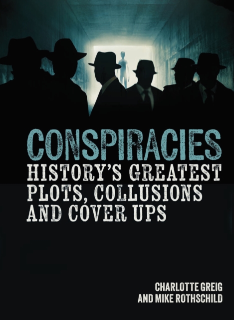 Conspiracies : History's Greatest Plots, Collusions and Cover Ups, Hardback Book