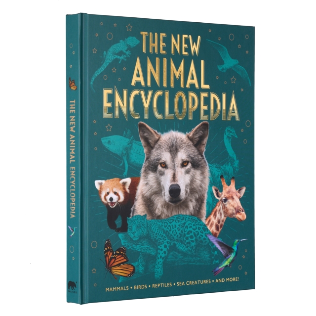 The New Animal Encyclopedia : Mammals, Birds, Reptiles, Sea Creatures, and More!, Hardback Book