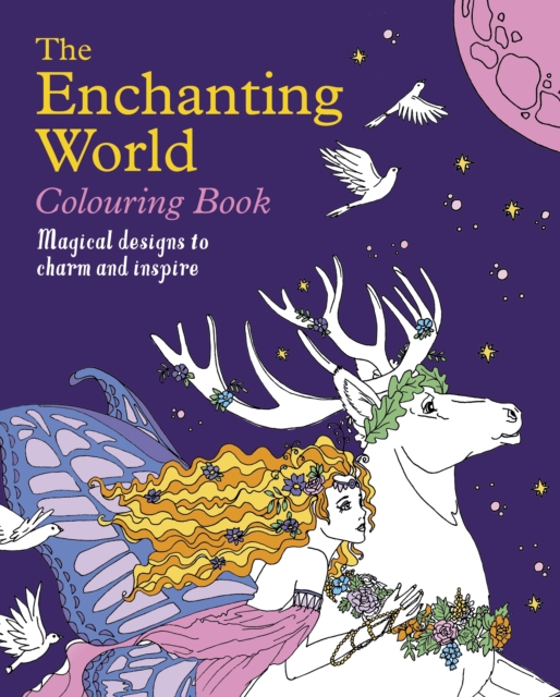 The Enchanting World Colouring Book : Magical Designs to Charm and Inspire, Paperback / softback Book