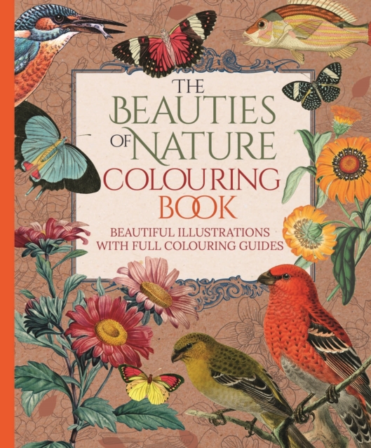 The Beauties of Nature Colouring Book : Beautiful Illustrations with Full Colouring Guides, Paperback / softback Book
