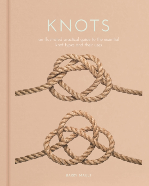 Knots : An Illustrated Practical Guide to the Essential Knot Types and their Uses, EPUB eBook