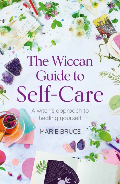 The Wiccan Guide to Self-care : A Witch's Approach to Healing Yourself, EPUB eBook