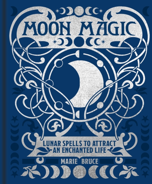 Moon Magic : Lunar spells to attract an enchanted life, Hardback Book