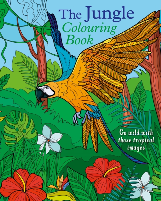 The Jungle Colouring Book : Go Wild With These Tropical Images, Paperback / softback Book