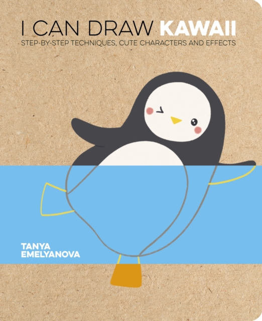 I Can Draw Kawaii : Step-by-Step Techniques, Cute Characters and Effects, Paperback / softback Book