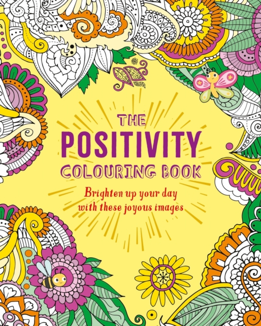 The Positivity Colouring Book : Brighten up your day with these joyous images, Paperback / softback Book