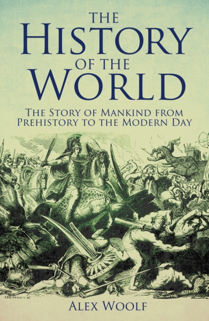 The History of the World : The Story of Mankind from Prehistory to the Modern Day, Paperback / softback Book