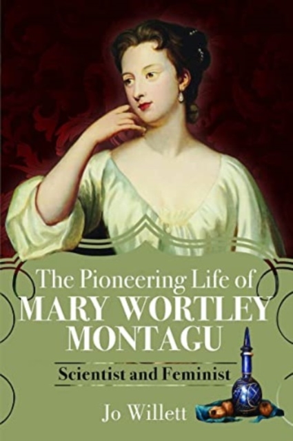 The Pioneering Life of Mary Wortley Montagu : Scientist and Feminist, Paperback / softback Book