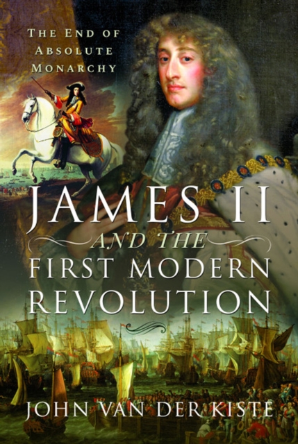 James II and the First Modern Revolution : The End of Absolute Monarchy, EPUB eBook