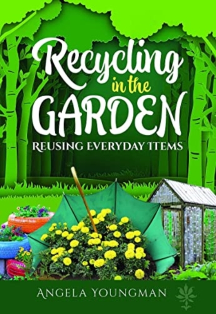 Recycling in the Garden : Reusing Everyday Items, Paperback / softback Book