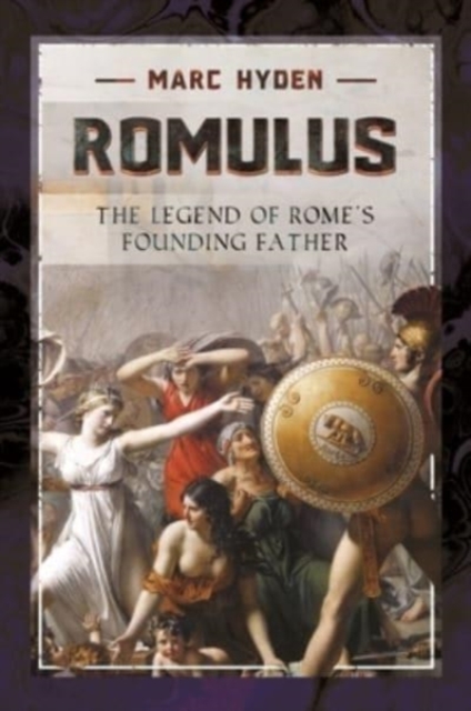 Romulus : The Legend of Rome's Founding Father, Paperback / softback Book