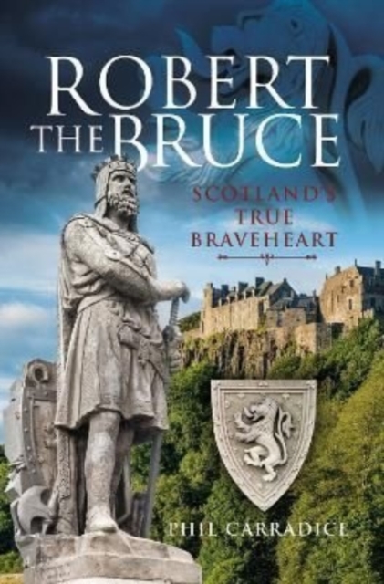 Robert the Bruce : Scotland's True Braveheart, Hardback Book