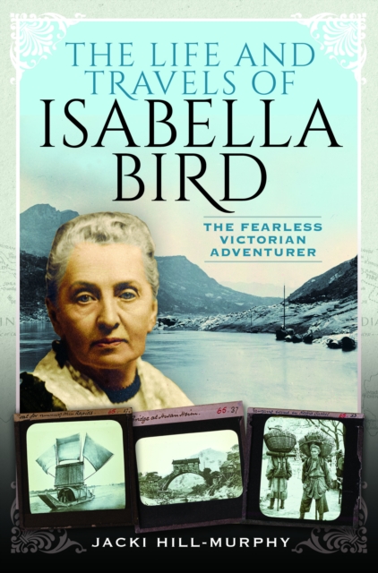 The Life and Travels of Isabella Bird : The Fearless Victorian Adventurer, Paperback / softback Book