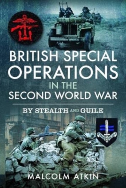 British Special Operations in the Second World War : By Stealth and Guile, Hardback Book