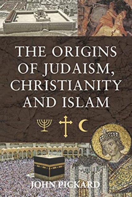 The Origins of Judaism, Christianity and Islam, Hardback Book