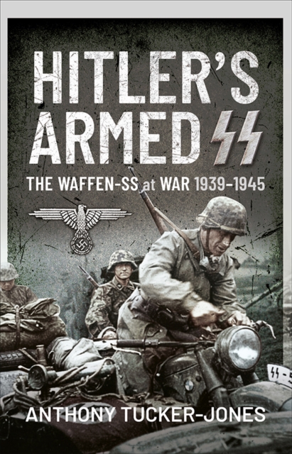 Hitler's Armed SS : The Waffen-SS at War, 1939-1945, PDF eBook