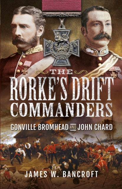 The Rorke's Drift Commanders : Gonville Bromhead and John Chard, PDF eBook