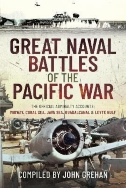 Great Naval Battles of the Pacific War : The Official Admiralty Accounts: Midway, Coral Sea, Java Sea, Guadalcanal and Leyte Gulf, Hardback Book