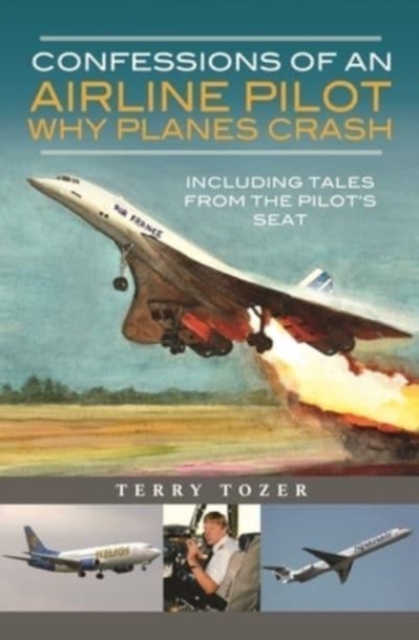 Confessions of an Airline Pilot - Why planes crash : Including Tales from the Pilot's Seat, Hardback Book