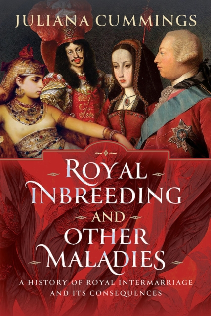 Royal Inbreeding and Other Maladies : A History of Royal Intermarriage and its Consequences, EPUB eBook