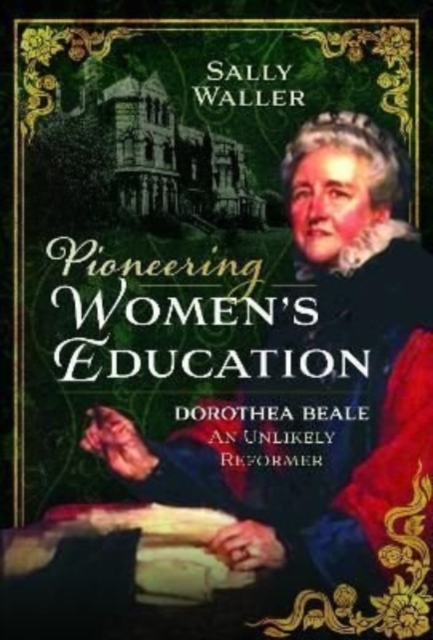 Pioneering Women's Education : Dorothea Beale, An Unlikely Reformer, Hardback Book