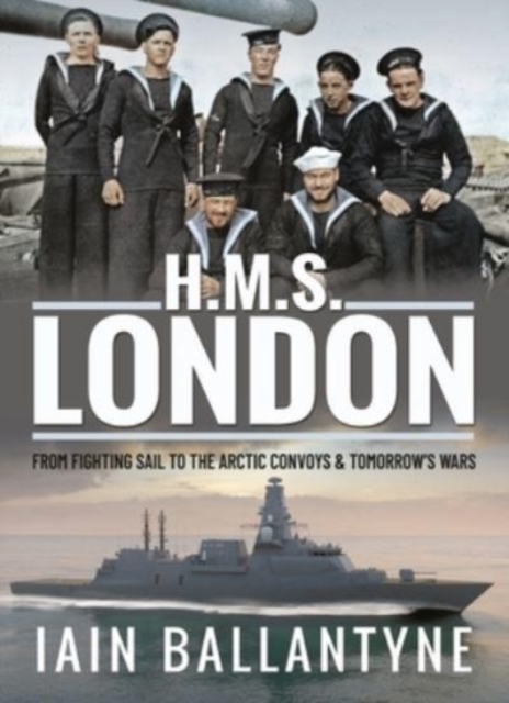 HMS London : From Fighting Sail to the Arctic Convoys & Beyond, Paperback / softback Book