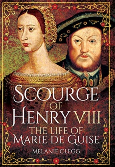 Scourge of Henry VIII : The Life of Marie de Guise, Paperback / softback Book