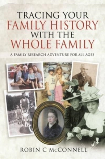 Tracing Your Family History with the Whole Family : A Family Research Adventure for All Ages, Paperback / softback Book