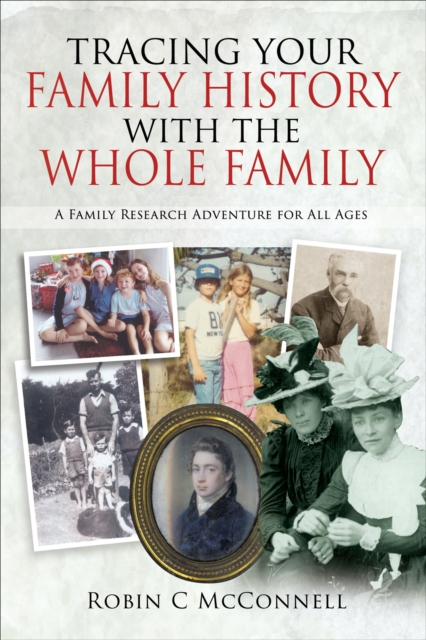 Tracing Your Family History with the Whole Family : A Family Research Adventure for All Ages, PDF eBook